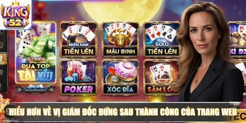 Hiểu hơn về vị giám đốc đứng sau thành công của trang web