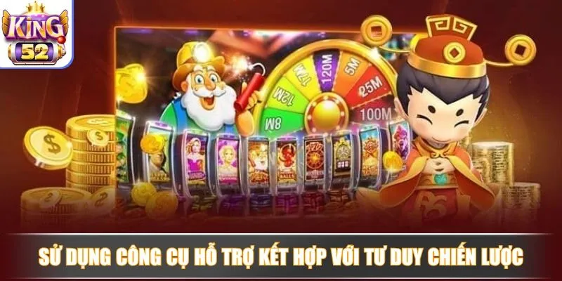 Sử dụng công cụ hỗ trợ kết hợp với tư duy chiến lược Sử dụng công cụ hỗ trợ kết hợp với tư duy chiến lược