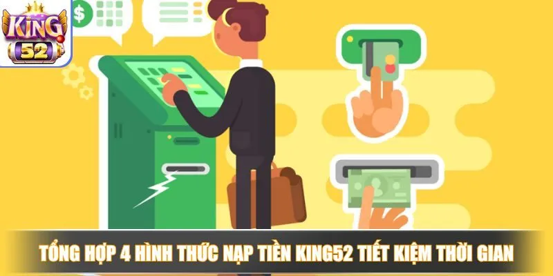 Tổng hợp 4 hình thức nạp tiền King52 tiết kiệm thời gian