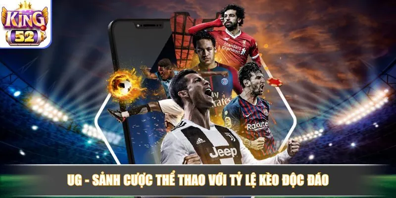 UG mang đến sảnh cược thể thao với tỷ lệ kèo độc đáo và hấp dẫn