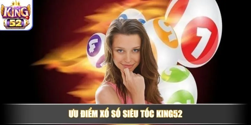 Ưu điểm Xổ Số Siêu Tốc KING52