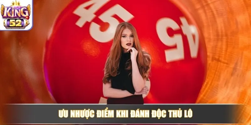 Ưu nhược điểm khi đánh độc thủ lô